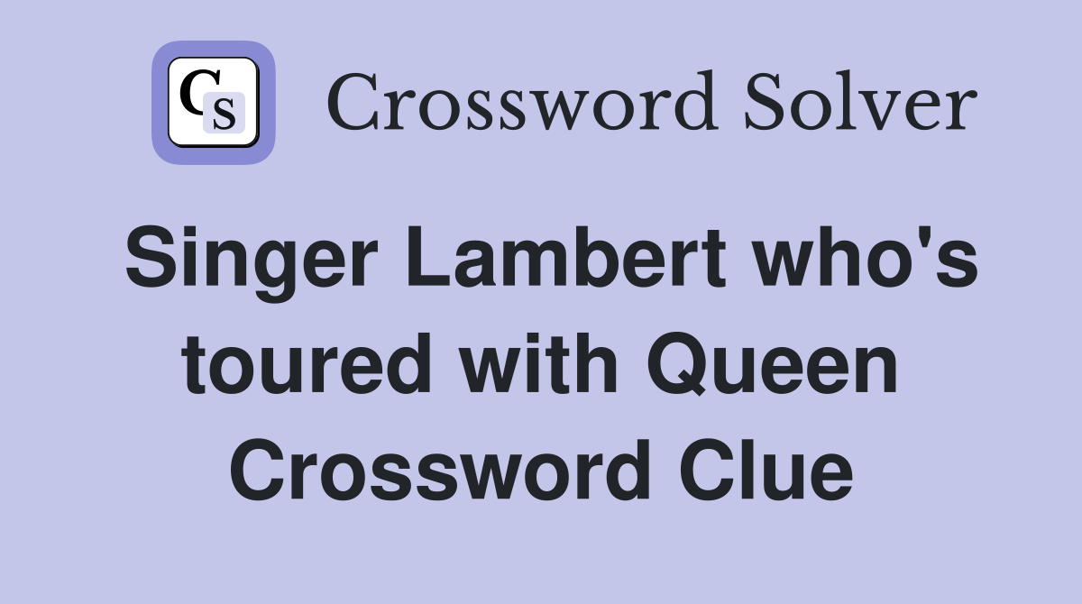 Singer Lambert who's toured with Queen Crossword Clue