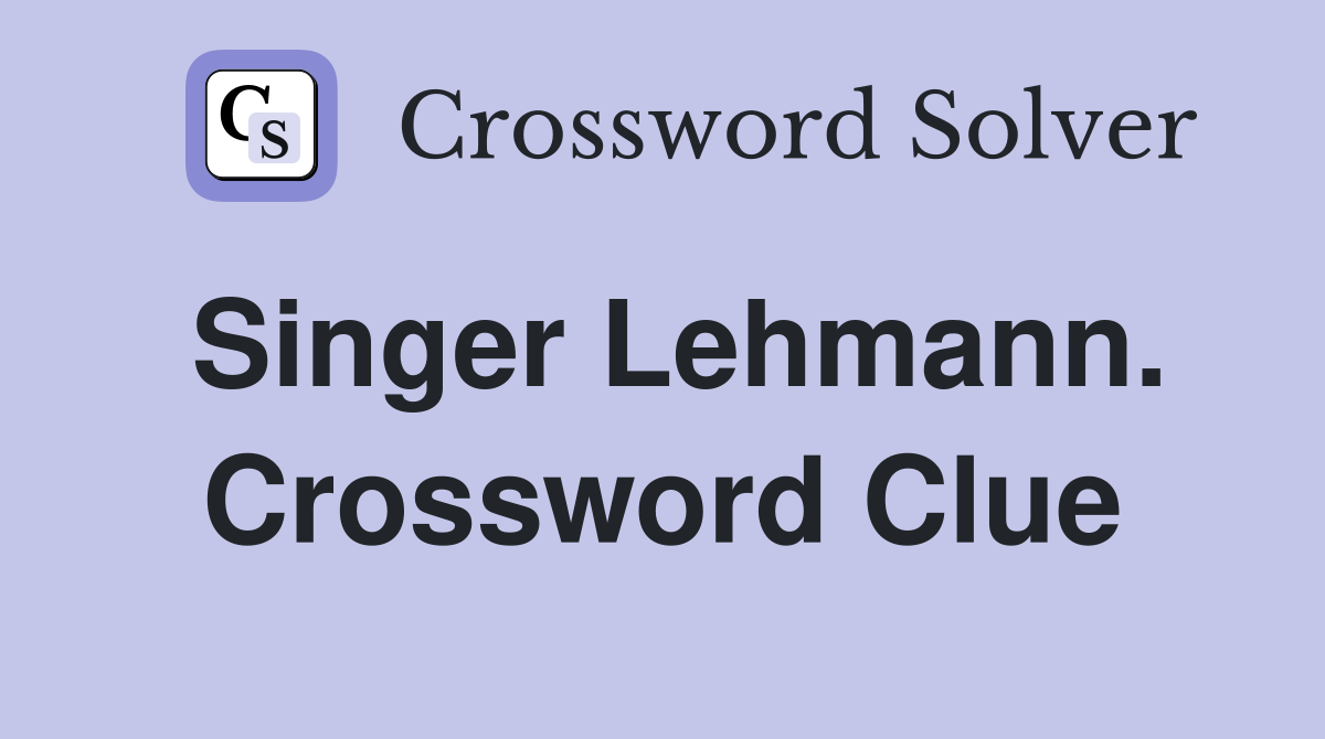 Singer Lehmann. Crossword Clue