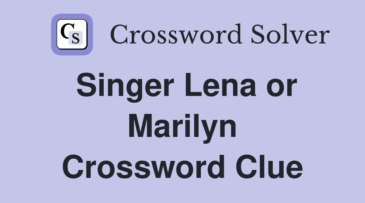 Singer Lena or Marilyn Crossword Clue