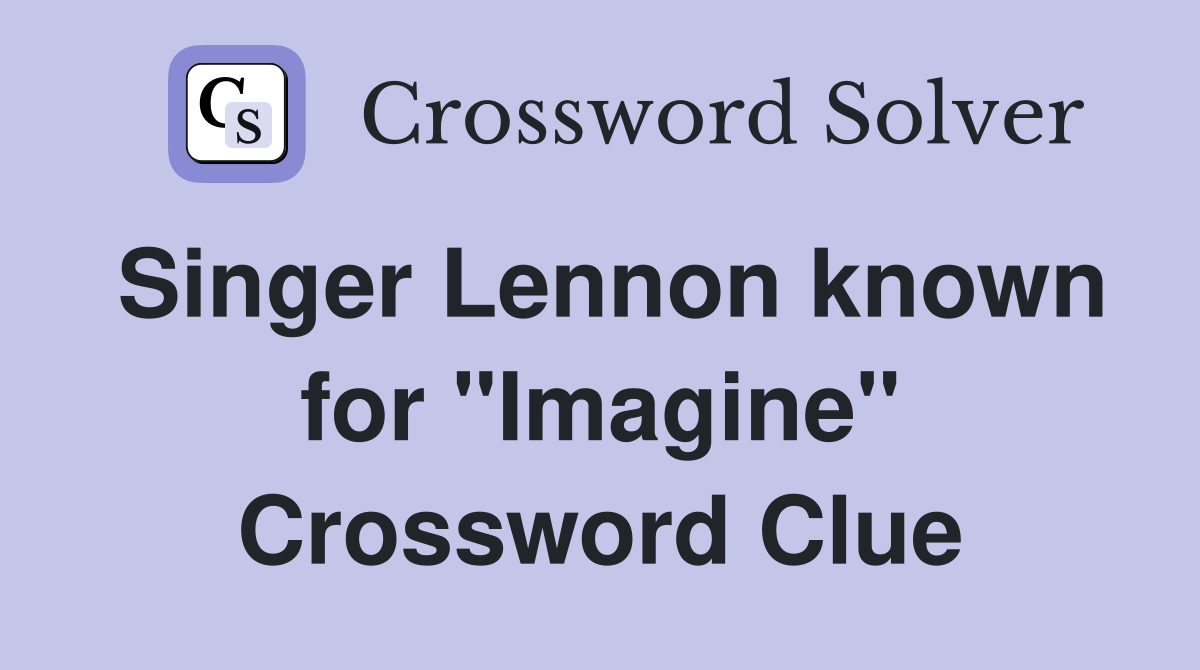 Singer Lennon known for "Imagine" Crossword Clue