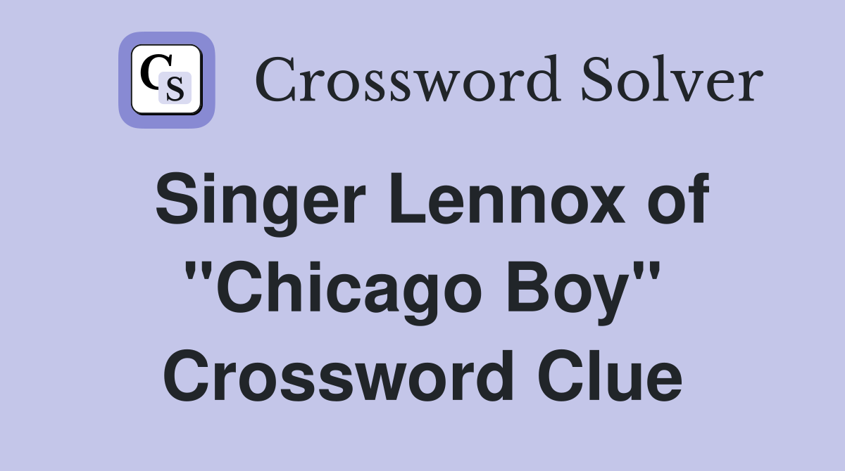 Singer Lennox of "Chicago Boy" Crossword Clue