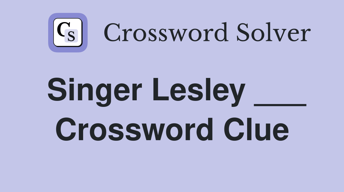 Singer Lesley ___ Crossword Clue