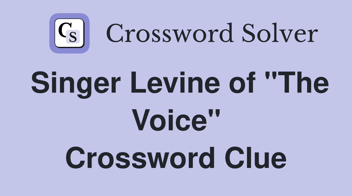 Singer Levine of "The Voice" Crossword Clue