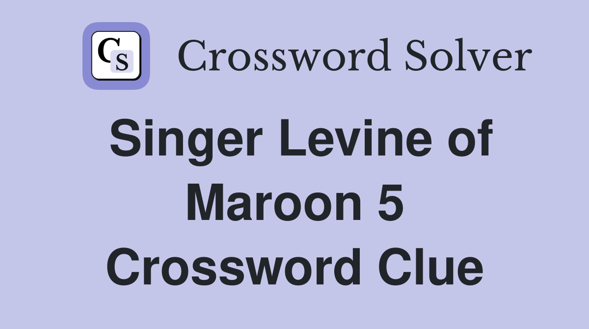Singer Levine of Maroon 5 Crossword Clue