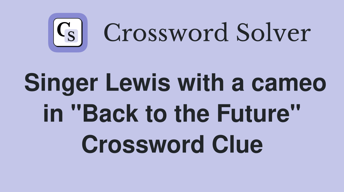 Singer Lewis with a cameo in "Back to the Future" Crossword Clue