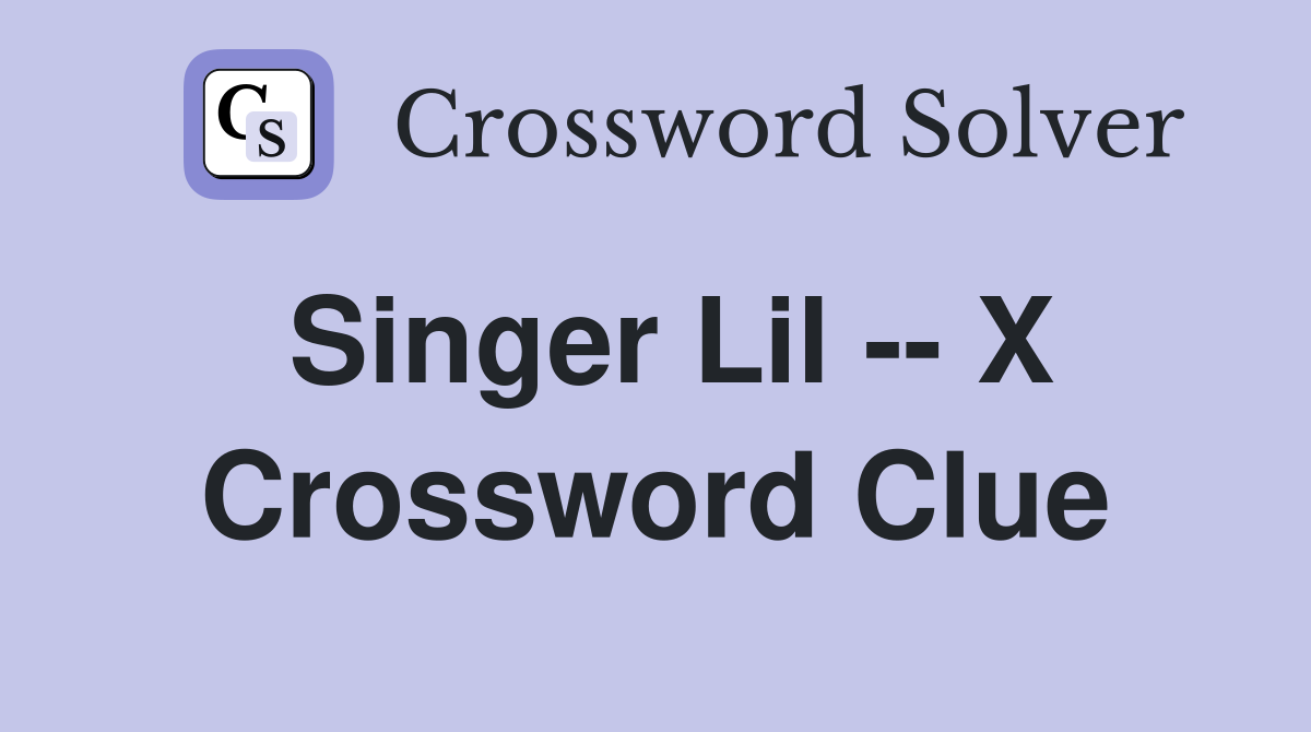 Singer Lil -- X Crossword Clue