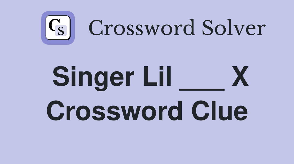 Singer Lil ___ X Crossword Clue