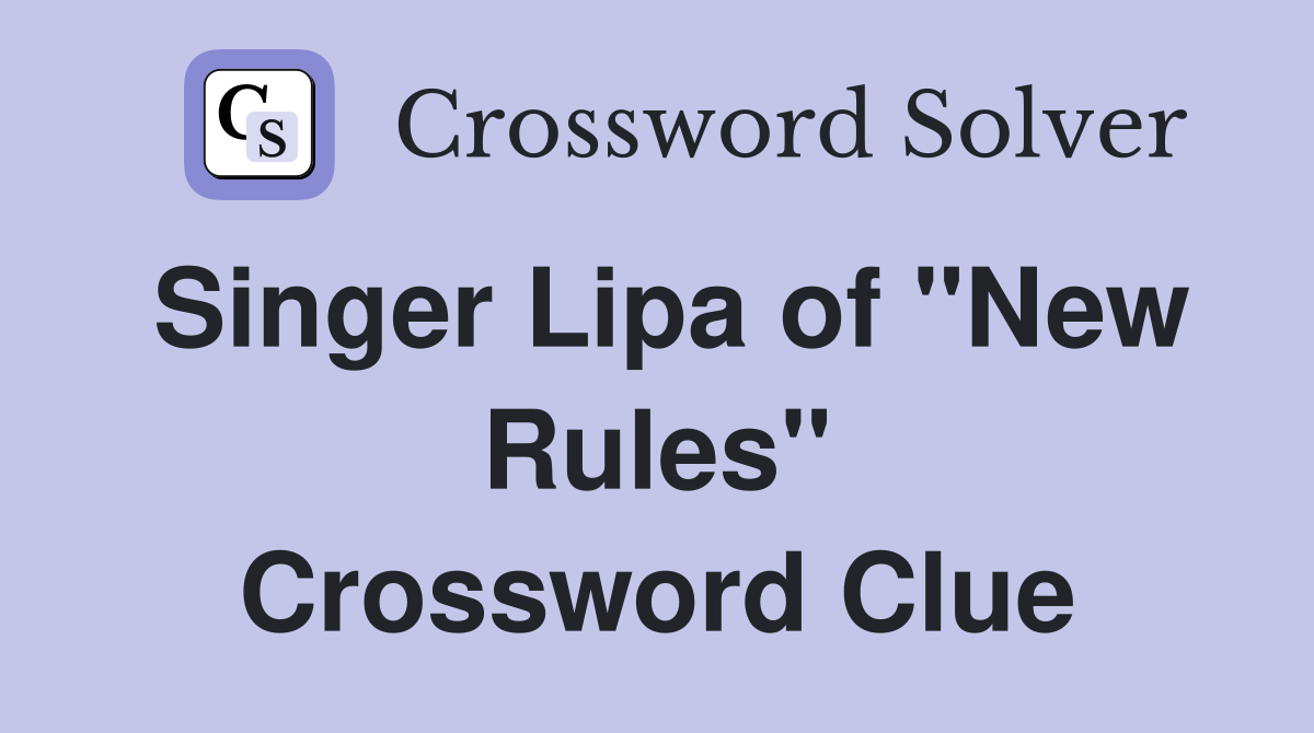 Singer Lipa of "New Rules" Crossword Clue