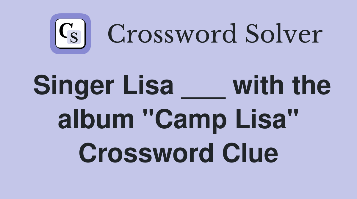 Singer Lisa ___ with the album "Camp Lisa" Crossword Clue