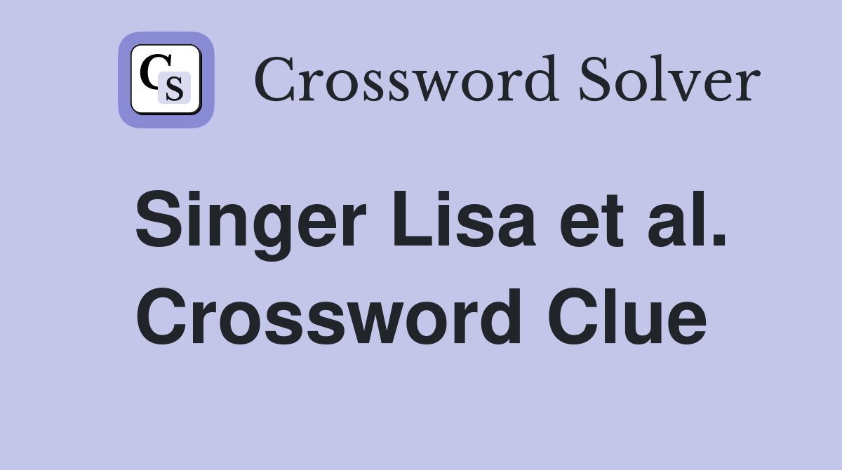Singer Lisa et al. Crossword Clue