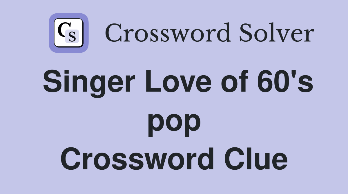 Singer Love of 60's pop Crossword Clue