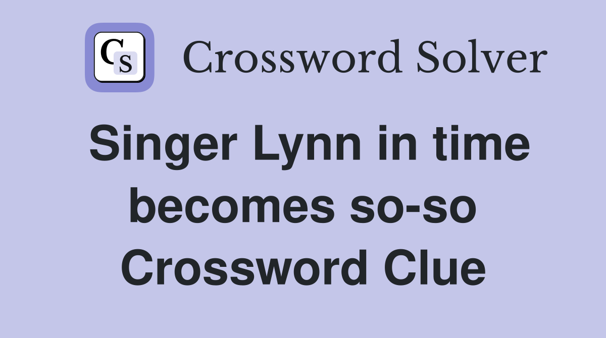 Singer Lynn in time becomes so-so Crossword Clue