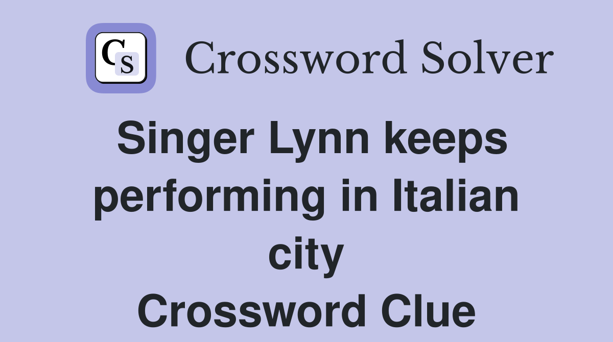 Singer Lynn keeps performing in Italian city Crossword Clue