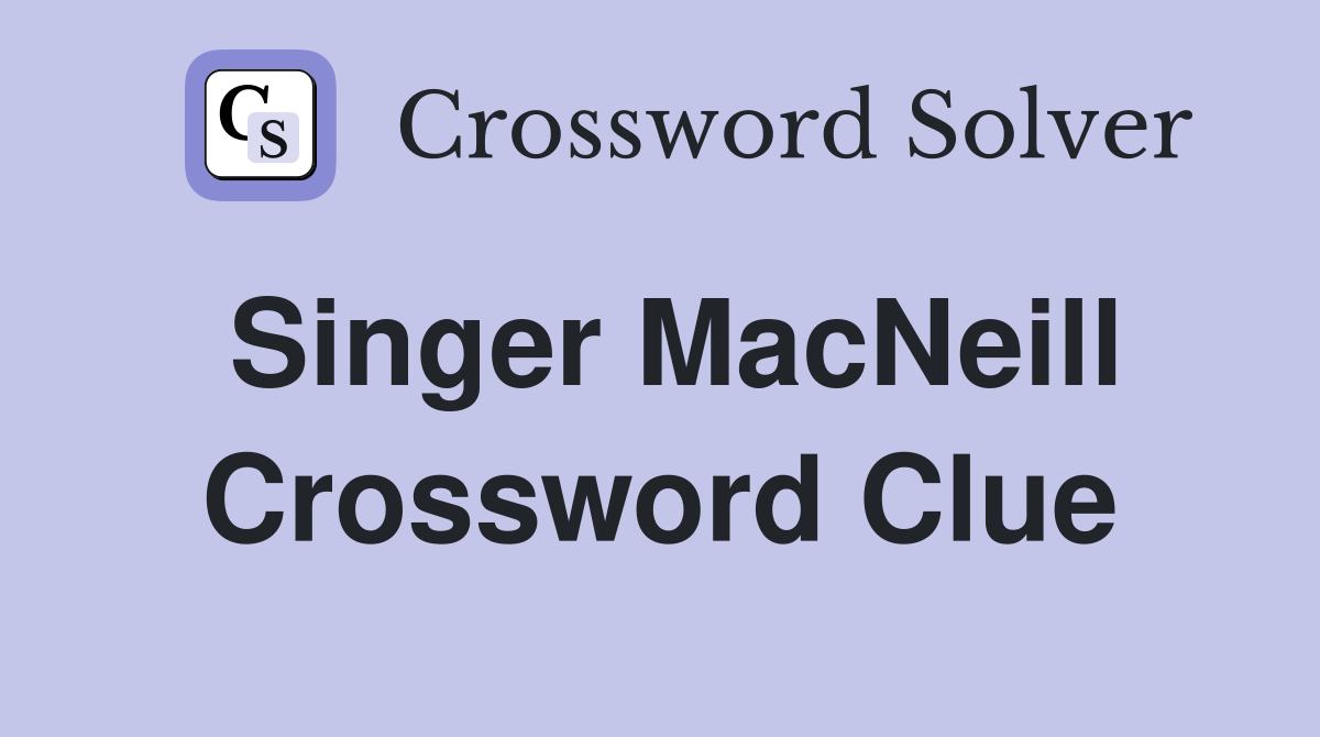 Singer MacNeill Crossword Clue
