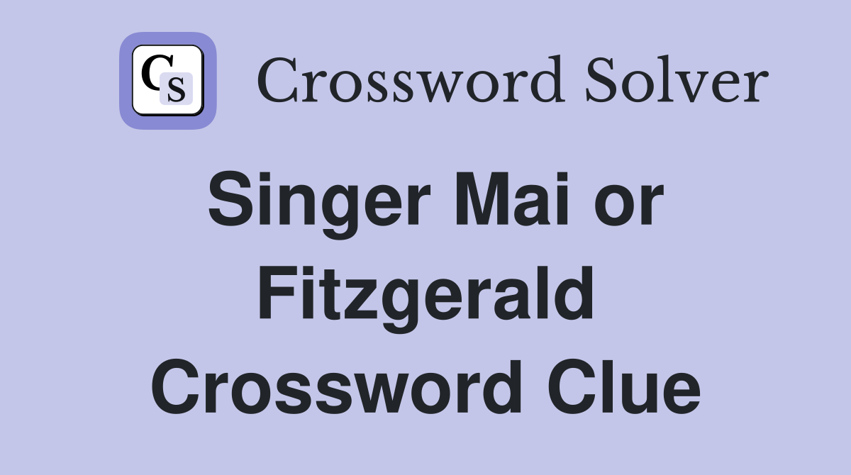 Singer Mai or Fitzgerald Crossword Clue