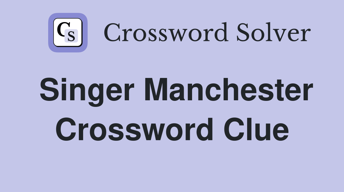 Singer Manchester Crossword Clue