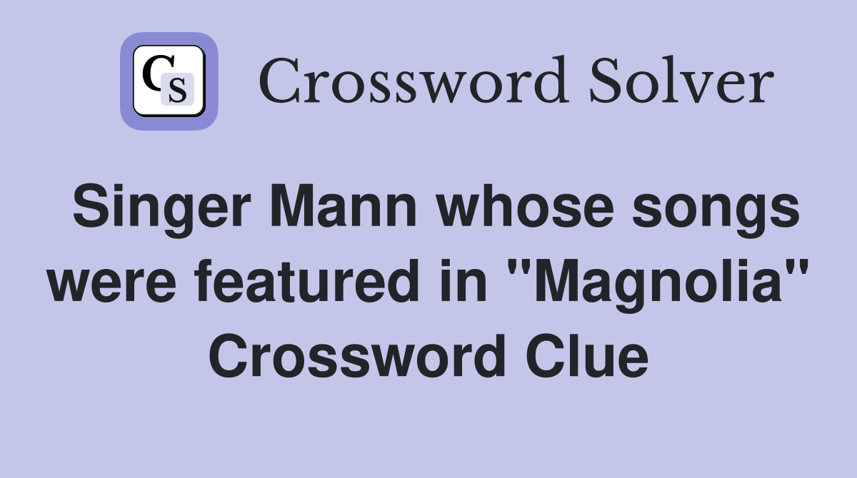 Singer Mann whose songs were featured in "Magnolia" Crossword Clue