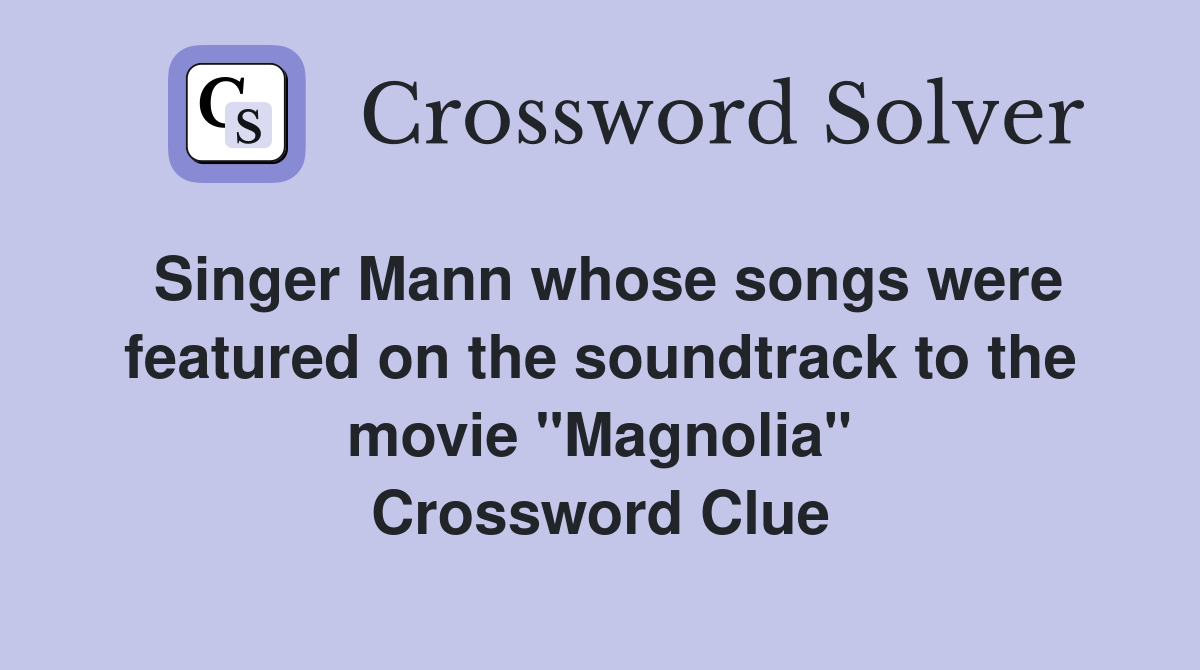 Singer Mann whose songs were featured on the soundtrack to the movie "Magnolia" Crossword Clue