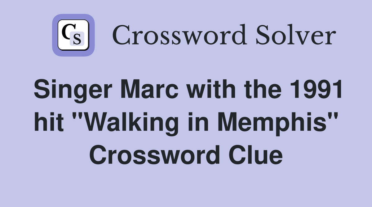 Singer Marc with the 1991 hit "Walking in Memphis" Crossword Clue