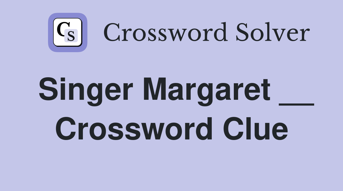 Singer Margaret __ Crossword Clue