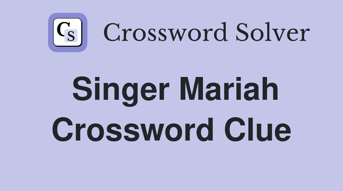 Singer Mariah Crossword Clue