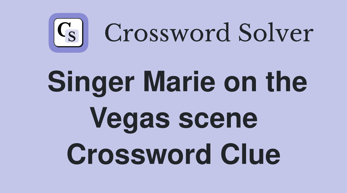 Singer Marie on the Vegas scene Crossword Clue