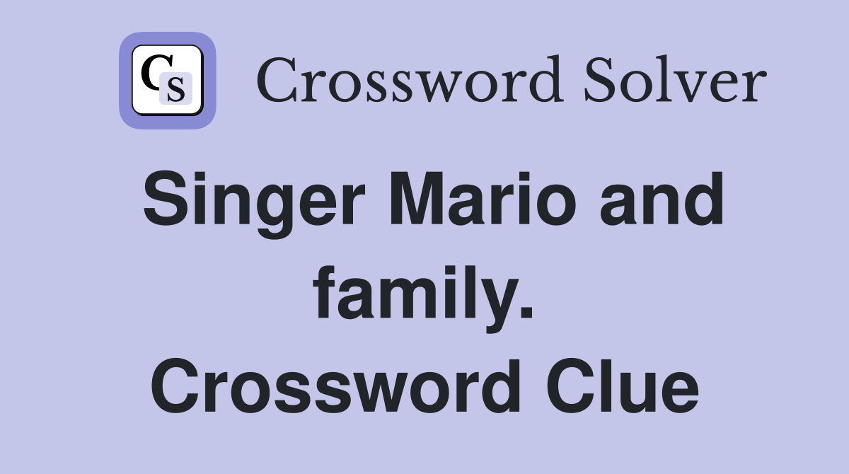 Singer Mario and family. Crossword Clue