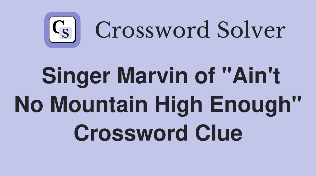 Singer Marvin of "Ain't No Mountain High Enough" Crossword Clue