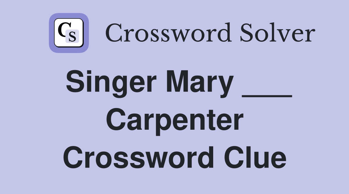 Singer Mary ___ Carpenter Crossword Clue