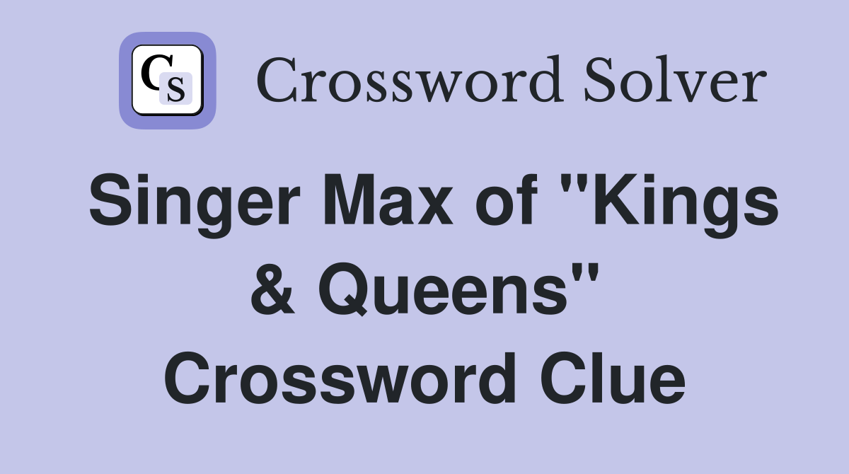 Singer Max of "Kings & Queens" Crossword Clue