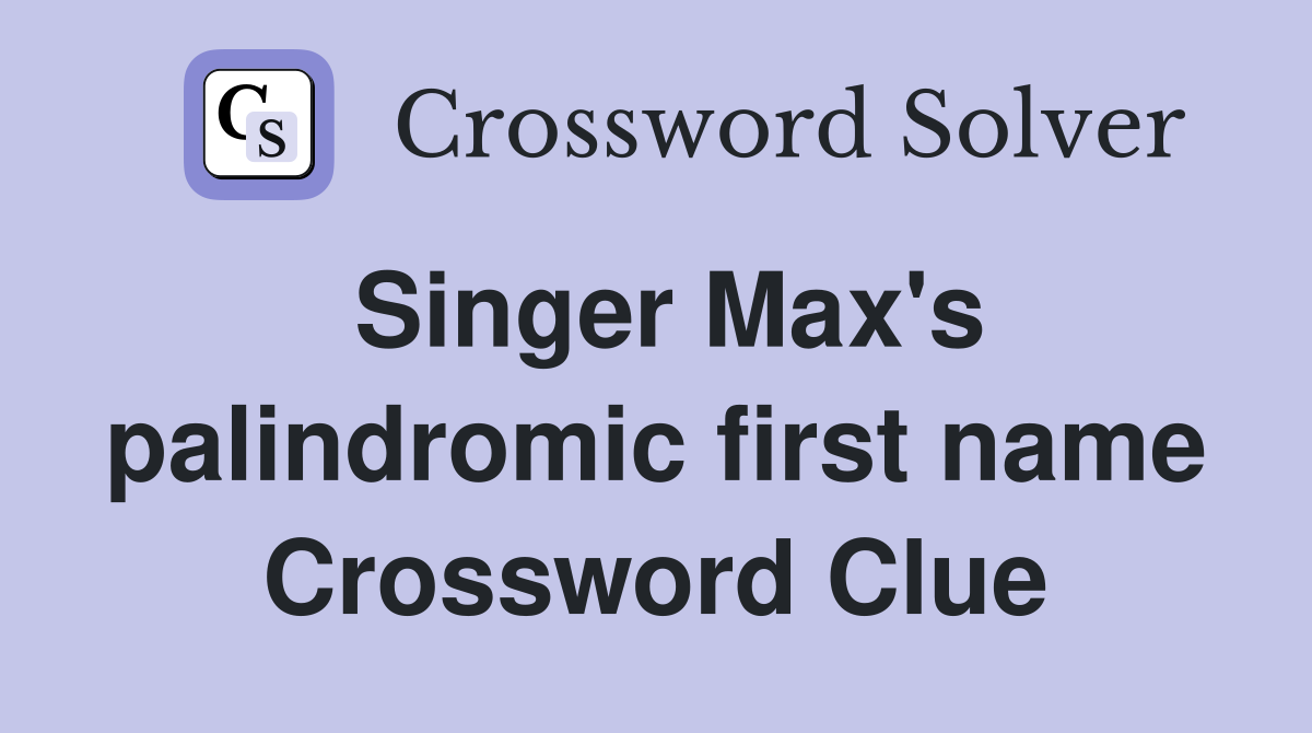 Singer Max's palindromic first name Crossword Clue