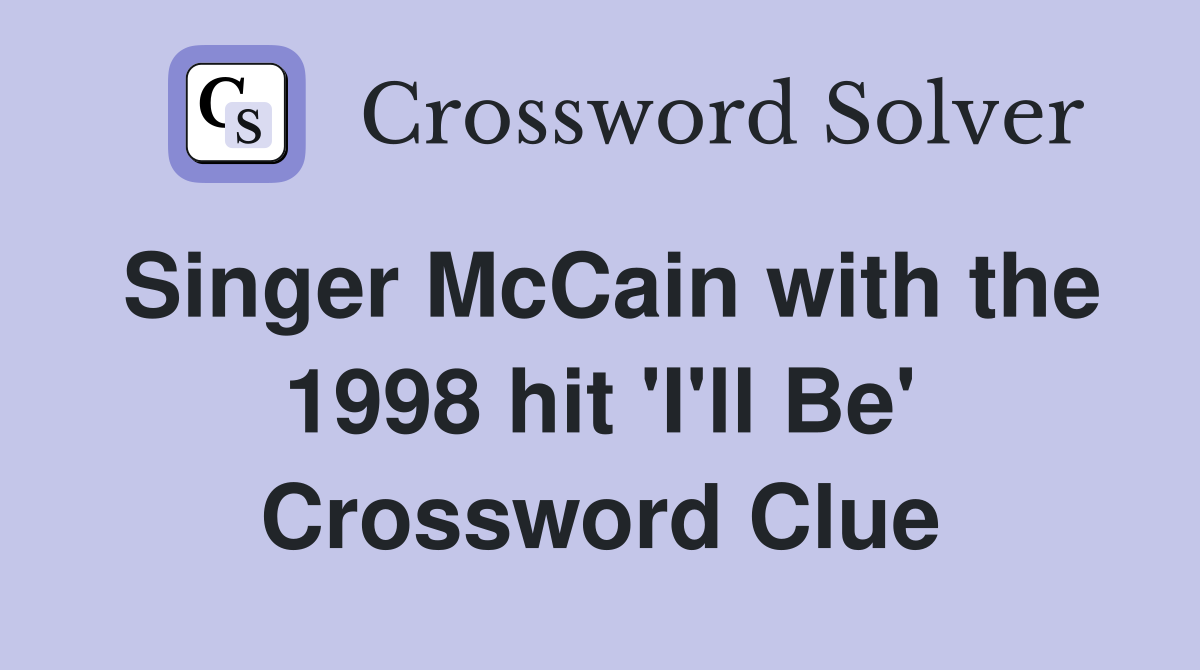 Singer McCain with the 1998 hit 'I'll Be' Crossword Clue