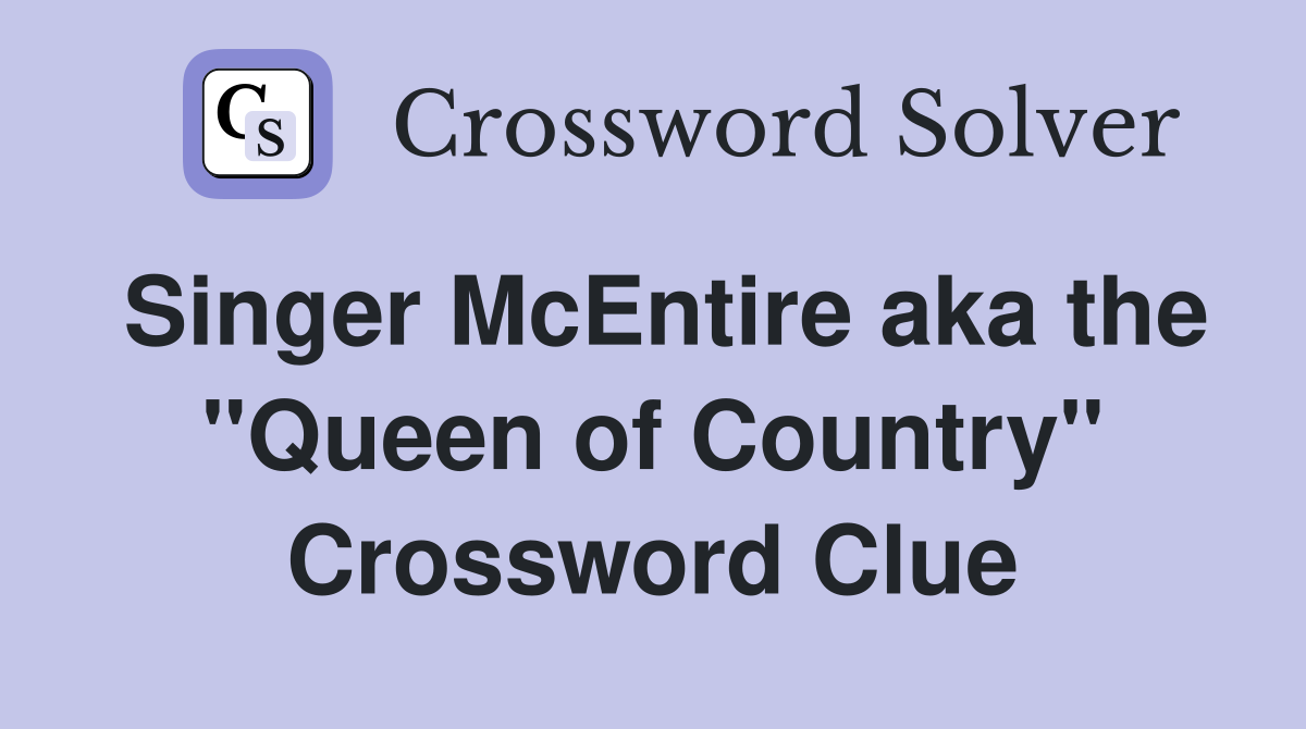 Singer McEntire aka the "Queen of Country" Crossword Clue