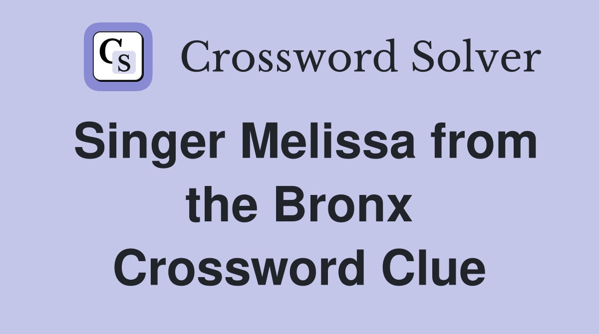 Singer Melissa from the Bronx Crossword Clue