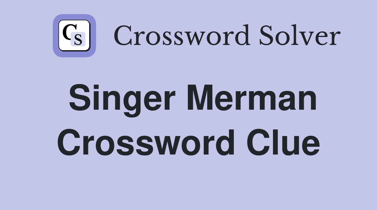 Singer Merman Crossword Clue