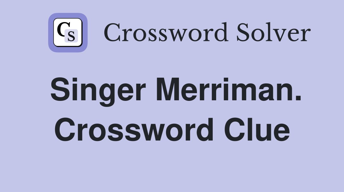 Singer Merriman. Crossword Clue