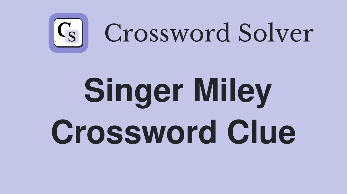 Singer Miley Crossword Clue