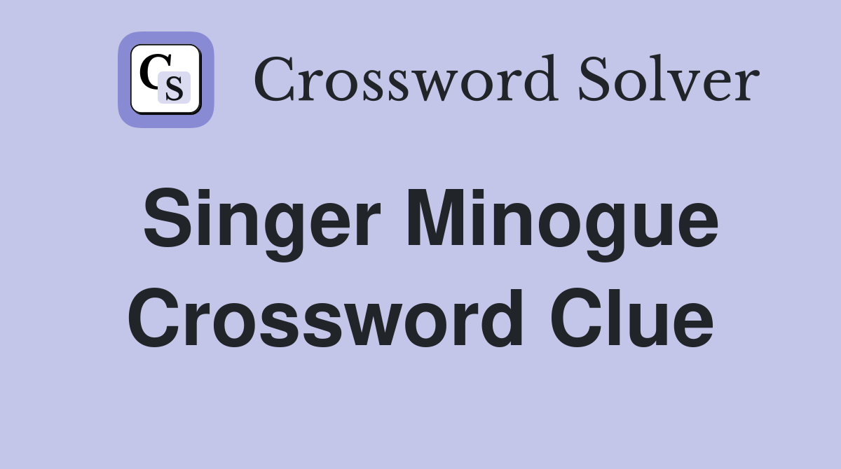 Singer Minogue Crossword Clue