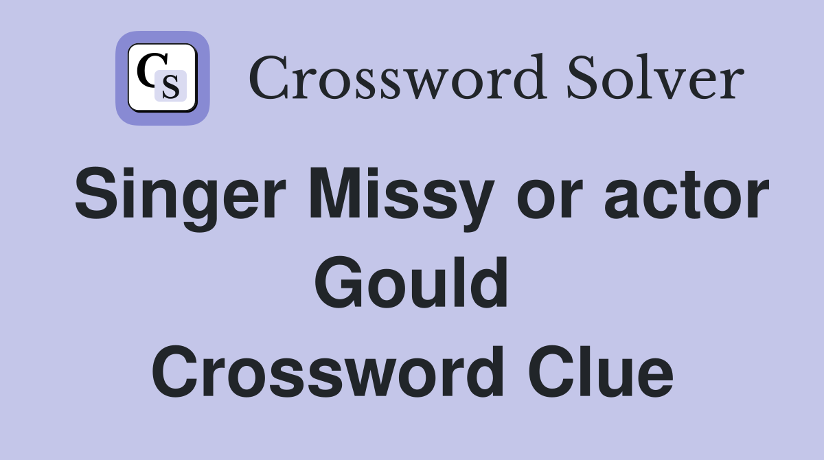 Singer Missy or actor Gould Crossword Clue