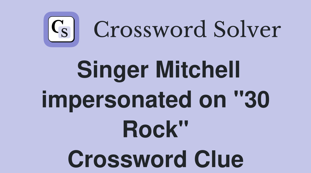 Singer Mitchell impersonated on "30 Rock" Crossword Clue