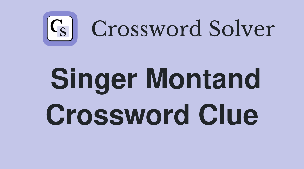 Singer Montand Crossword Clue