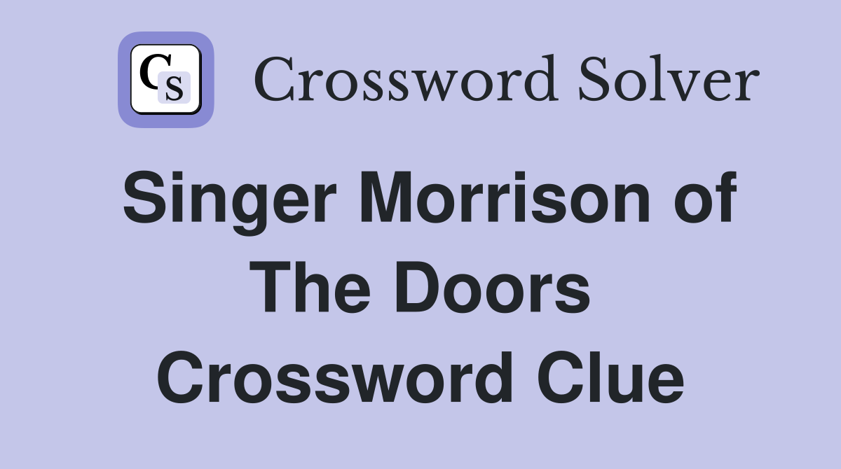 Singer Morrison of The Doors Crossword Clue