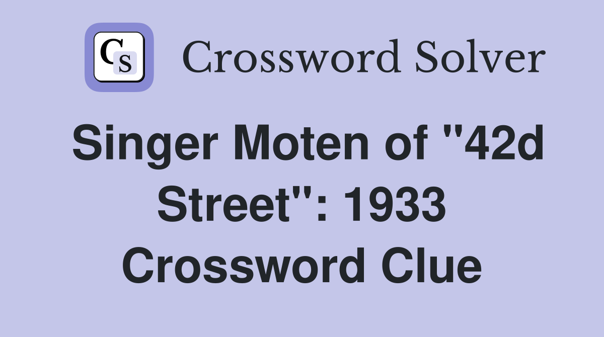 Singer Moten of "42d Street": 1933 Crossword Clue
