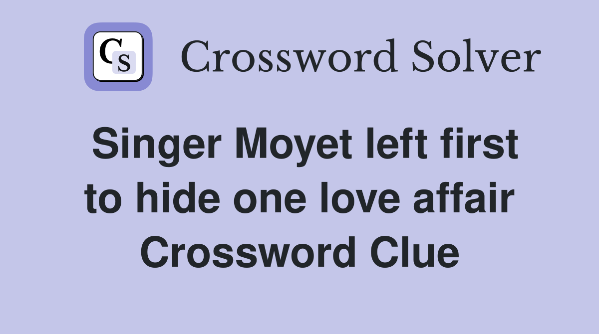 Singer Moyet left first to hide one love affair Crossword Clue