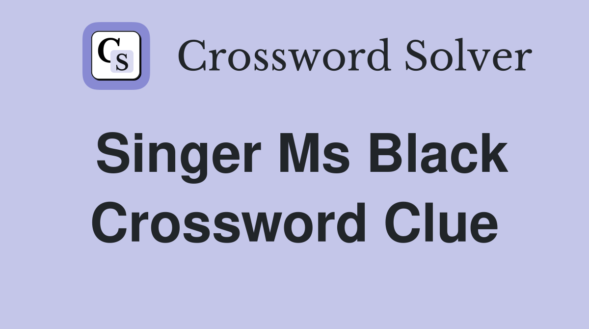 Singer Ms Black Crossword Clue