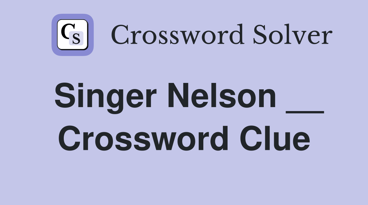 Singer Nelson __ Crossword Clue