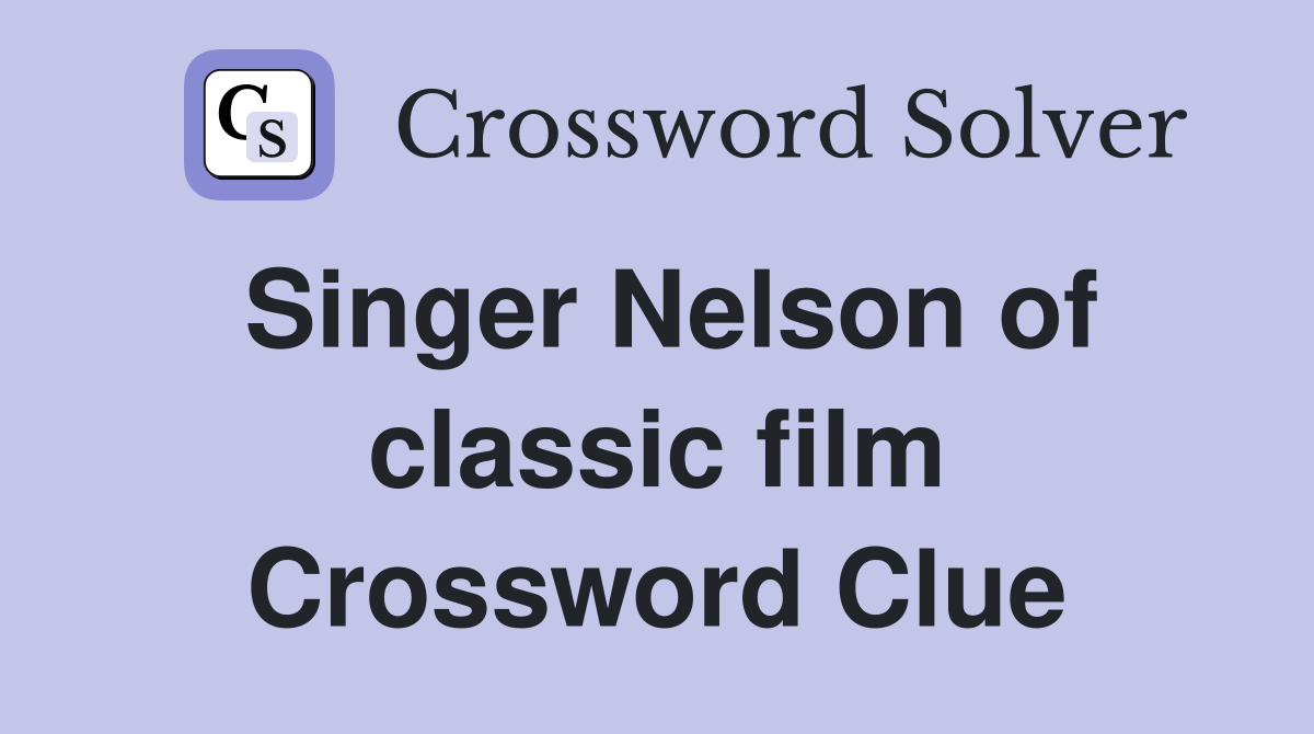 Singer Nelson of classic film Crossword Clue
