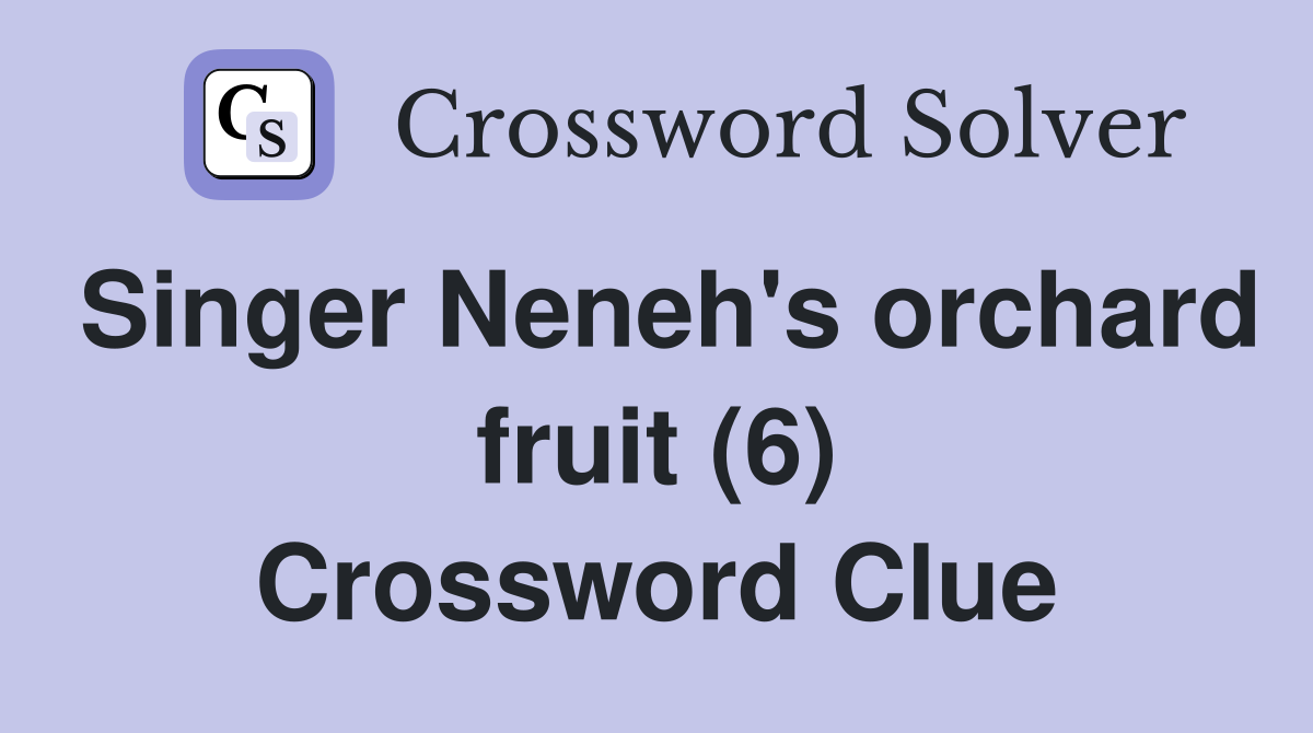 Singer Neneh's orchard fruit (6) Crossword Clue