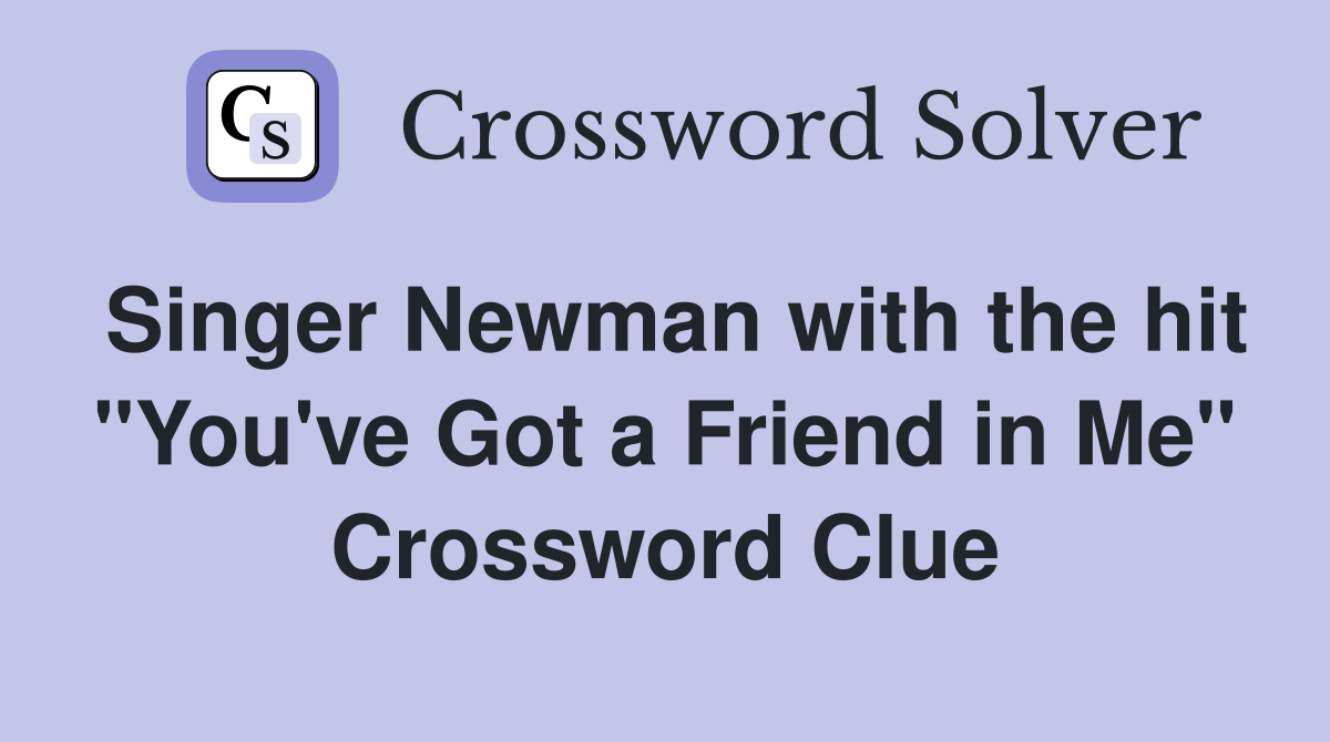 Singer Newman with the hit "You've Got a Friend in Me" Crossword Clue