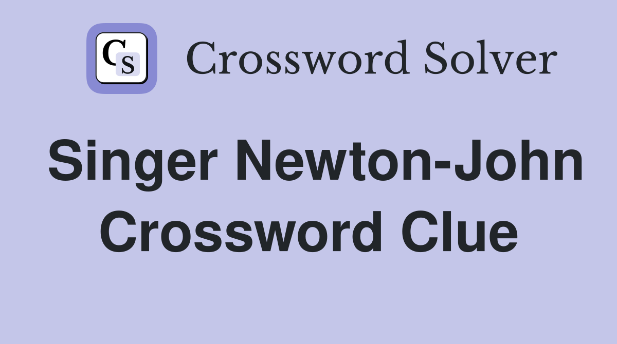 Singer Newton-John Crossword Clue